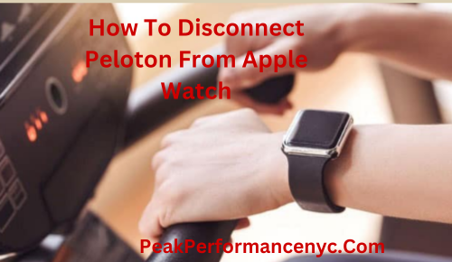 How To Disconnect Peloton From Apple Watch – Step by Step 